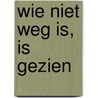 Wie niet weg is, is gezien by Humphrey Dahlberg