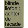 Blinde liefde ; Achter de façade door Carla Cassidy