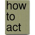 How to ACT