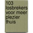 103 losbrekers voor meer plezier thuis