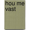 Hou me vast by Abbi Glines