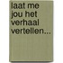 Laat me jou het verhaal vertellen...