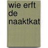Wie erft de naaktkat door Lucienne van der Geld