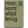 Noor, jij komt altijd terug door Stefaan Borremans