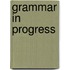 Grammar in Progress