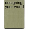 Designing Your World door Marcel Wolterinck