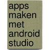 Apps maken met Android Studio door Krijn Hoogendorp
