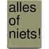 Alles of niets!