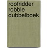 Roofridder Robbie Dubbelboek door Jochen Till