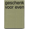 Geschenk voor even door Jessica Notten