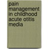 PAIN MANAGEMENT IN CHILDHOOD ACUTE OTITIS MEDIA by Rick Thomas Van Uum
