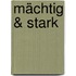Mächtig & Stark