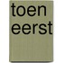 toen eerst