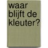 Waar blijft de kleuter?