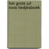 Het grote Juf Roos-liedjesboek door Rogier Visser