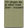 101 dingen die je zéker moet doen - Vrouwen door Fiona Huisman