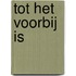 Tot het voorbij is