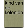 Kind van de koloniën door Elisabeth Kathleen Steur