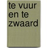Te vuur en te zwaard by Debra Lee Brown