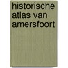 Historische atlas van Amersfoort by Jaap Evert Abrahamse