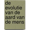 De Evolutie van de Aard van de Mens by Unknown