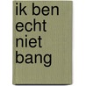 Ik ben echt niet bang door Rick Meijer