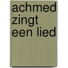 Achmed zingt een lied by Willemijn Steutel