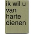 Ik wil U van harte dienen