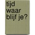 Tijd waar blijf je?