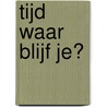 Tijd waar blijf je? by Cocky Drost