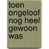 Toen ongeloof nog heel gewoon was