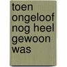 Toen ongeloof nog heel gewoon was door Paul J. Visser