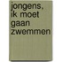 Jongens, ik moet gaan zwemmen