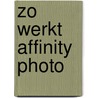 Zo werkt Affinity Photo door Bob Timroff