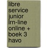 Libre Service junior LRN-Line Online + boek 3 havo door Onbekend