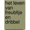 Het leven van Freubltje en Dribbel door Liese Kimenai