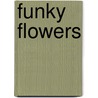 Funky Flowers door Johanna Ans van den Broek