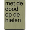 Met de dood op de hielen by Carel Wiemers