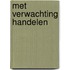 Met verwachting handelen