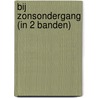 Bij zonsondergang (in 2 banden) door Nora Roberts