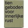 Tien geboden voor innerlijke rust by Lisette Thooft