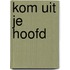 Kom uit je hoofd