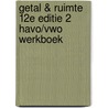 Getal & Ruimte 12e editie 2 havo/vwo werkboek door Onbekend