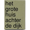 Het Grote Huis achter de dijk door Ewald Mackay