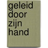 Geleid door Zijn hand door Frits Deubel