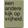 Een andere kijk op vrijheid. by Alias Pyrrho