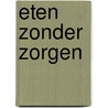 Eten zonder zorgen by Marcel Boer