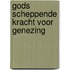 Gods scheppende kracht voor genezing