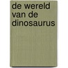 De wereld van de dinosaurus by Cristina Banfi