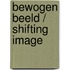 Bewogen beeld / Shifting Image